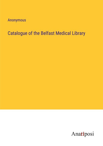 Catalogue of the Belfast Medical Library