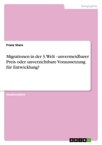 Migrationen in der 3. Welt - unvermeidbarer Preis oder unverzichtbare Voraussetzung für Entwicklung?