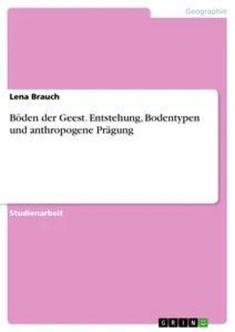 Böden der Geest. Entstehung, Bodentypen und anthropogene Prägung