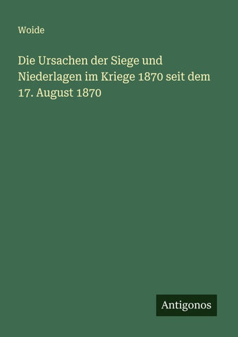 Die Ursachen der Siege und Niederlagen im Kriege 1870 seit dem 17. August 1870