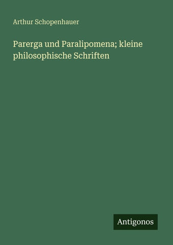 Parerga und Paralipomena; kleine philosophische Schriften