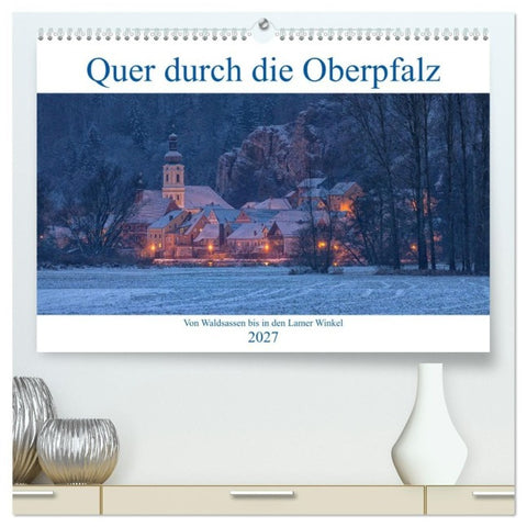Quer durch die Oberpfalz (hochwertiger Premium Wandkalender 2027 DIN A2 quer), Kunstdruck in Hochglanz