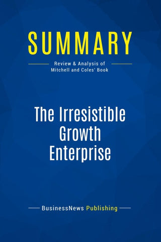 Summary: The Irresistible Growth Enterprise