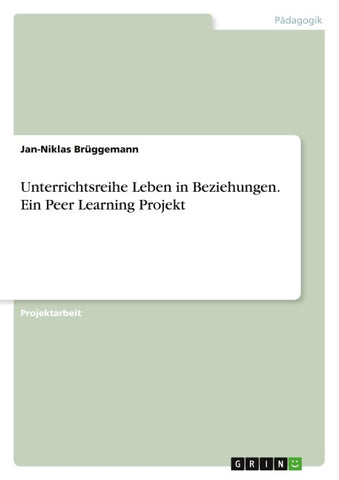 Unterrichtsreihe Leben in Beziehungen. Ein Peer Learning Projekt