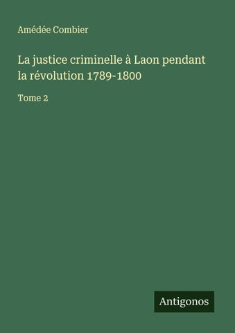 La justice criminelle à Laon pendant la révolution 1789-1800