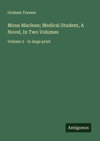Mona Maclean; Medical Student, A Novel, In Two Volumes