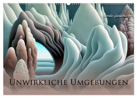 Unwirkliche Umgebungen (Wandkalender 2027 DIN A2 quer), CALVENDO Monatskalender