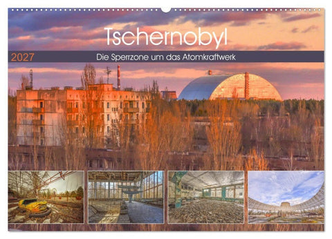 Tschernobyl - Die Sperrzone um das Atomkraftwerk (Wandkalender 2027 DIN A2 quer), CALVENDO Monatskalender