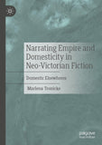 Narrating Empire and Domesticity in Neo-Victorian Fiction