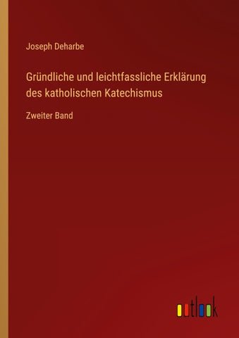 Gründliche und leichtfassliche Erklärung des katholischen Katechismus