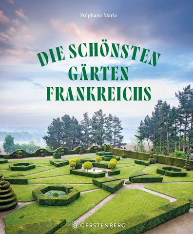 Die schönsten Gärten Frankreichs