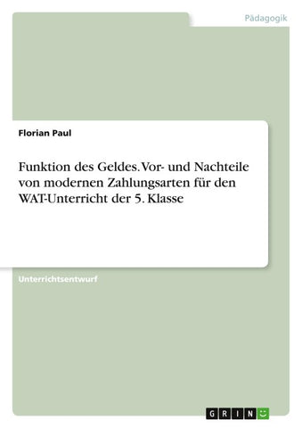 Funktion des Geldes. Vor- und Nachteile von modernen Zahlungsarten für den WAT-Unterricht der 5. Klasse