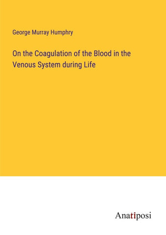 On the Coagulation of the Blood in the Venous System during Life