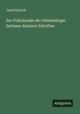 Zur Volkskunde der Siebenbürger Sachsen: kleinere Schriften