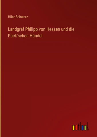 Landgraf Philipp von Hessen und die Pack'schen Händel