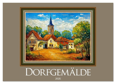 Dorfgemälde (Wandkalender 2026 DIN A4 quer), CALVENDO Monatskalender