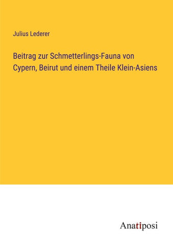 Beitrag zur Schmetterlings-Fauna von Cypern, Beirut und einem Theile Klein-Asiens