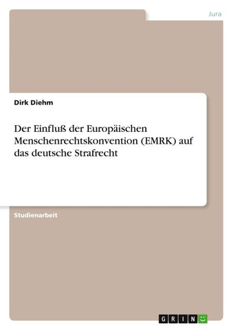 Der Einfluß der Europäischen Menschenrechtskonvention (EMRK) auf das deutsche Strafrecht