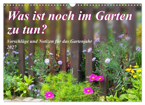 Was ist noch im Garten zu tun? (Wandkalender 2027 DIN A3 quer), CALVENDO Monatskalender
