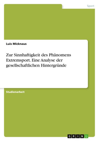 Zur Sinnhaftigkeit des Phänomens Extremsport. Eine Analyse der gesellschaftlichen Hintergründe