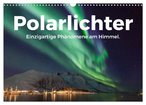 Polarlichter - Einzigartige Phänomene am Himmel. (Wandkalender 2027 DIN A3 quer), CALVENDO Monatskalender