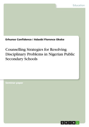 Counselling Strategies for Resolving Disciplinary Problems in Nigerian Public Secondary Schools