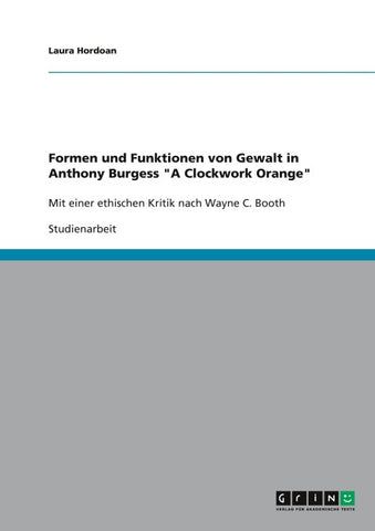 Formen und Funktionen von Gewalt in Anthony Burgess "A Clockwork Orange"