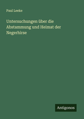 Untersuchungen über die Abstammung und Heimat der Negerhirse
