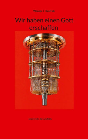Wir haben einen Gott erschaffen