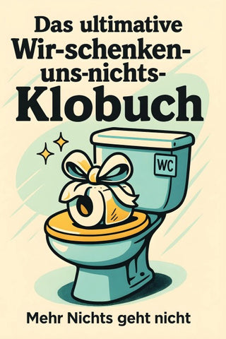 Das ultimative Wir-schenken-uns-nichts-Klobuch