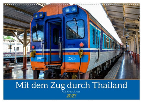 Mit dem Zug durch Thailand von Ralf Kretschmer (Wandkalender 2027 DIN A2 quer), CALVENDO Monatskalender