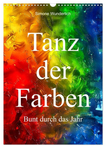 Tanz der Farben - Bunt durch das Jahr (Wandkalender 2026 DIN A3 hoch), CALVENDO Monatskalender