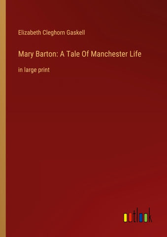 Mary Barton: A Tale Of Manchester Life