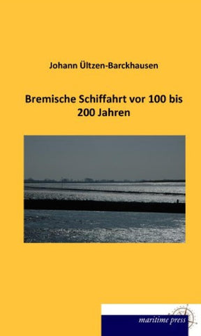 Bremische Schiffahrt vor 100 bis 200 Jahren