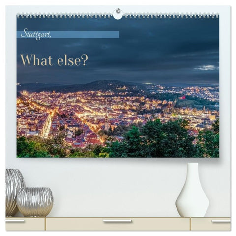 Stuttgart, What Else? (hochwertiger Premium Wandkalender 2026 DIN A2 quer), Kunstdruck in Hochglanz