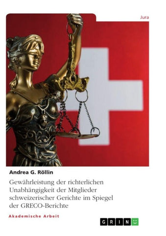 Gewährleistung der richterlichen Unabhängigkeit der Mitglieder schweizerischer Gerichte im Spiegel der GRECO-Berichte