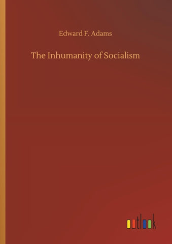 The Inhumanity of Socialism