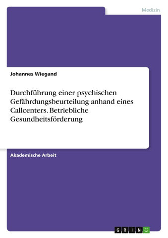 Durchführung einer psychischen Gefährdungsbeurteilung anhand eines Callcenters. Betriebliche Gesundheitsförderung