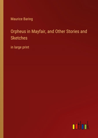 Orpheus in Mayfair, and Other Stories and Sketches