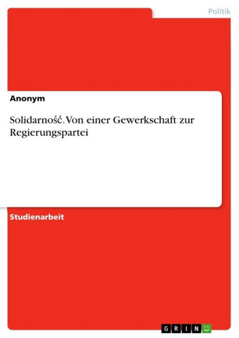 Solidarno¿¿. Von einer Gewerkschaft zur Regierungspartei