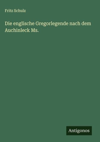 Die englische Gregorlegende nach dem Auchinleck Ms.