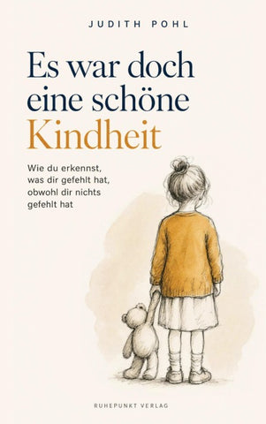 Es war doch eine schöne Kindheit: Wie du erkennst, was dir gefehlt hat, obwohl dir nichts gefehlt hat