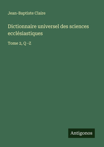 Dictionnaire universel des sciences ecclésiastiques