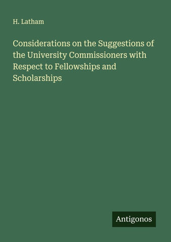 Considerations on the Suggestions of the University Commissioners with Respect to Fellowships and Scholarships