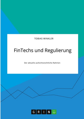FinTechs und Regulierung. Der aktuelle aufsichtsrechtliche Rahmen