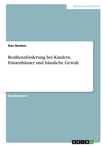 Resilienzförderung bei Kindern. Frauenhäuser und häusliche Gewalt
