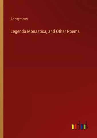 Legenda Monastica, and Other Poems