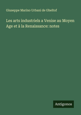 Les arts industriels a Venise au Moyen Age et à la Renaissance: notes