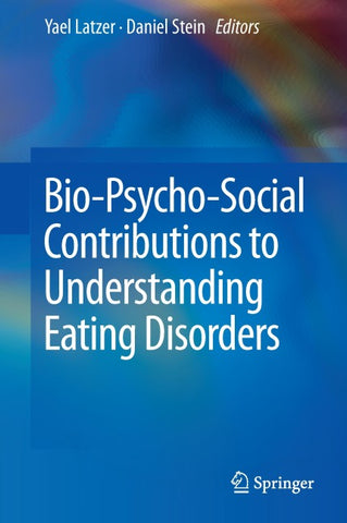 Bio-Psycho-Social Contributions to Understanding Eating Disorders