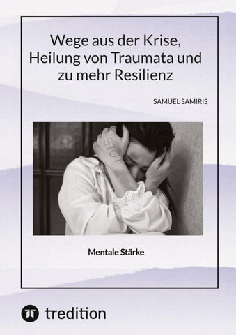 Wege aus der Krise, Heilung von Traumata und zu mehr Resilienz